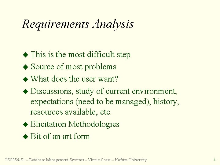 Requirements Analysis u This is the most difficult step u Source of most problems