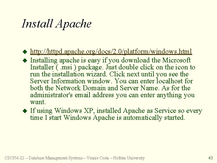 Install Apache u u u http: //httpd. apache. org/docs/2. 0/platform/windows. html Installing apache is