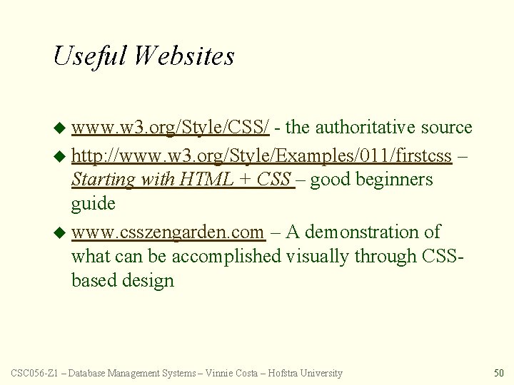 Useful Websites u www. w 3. org/Style/CSS/ - the authoritative source u http: //www.