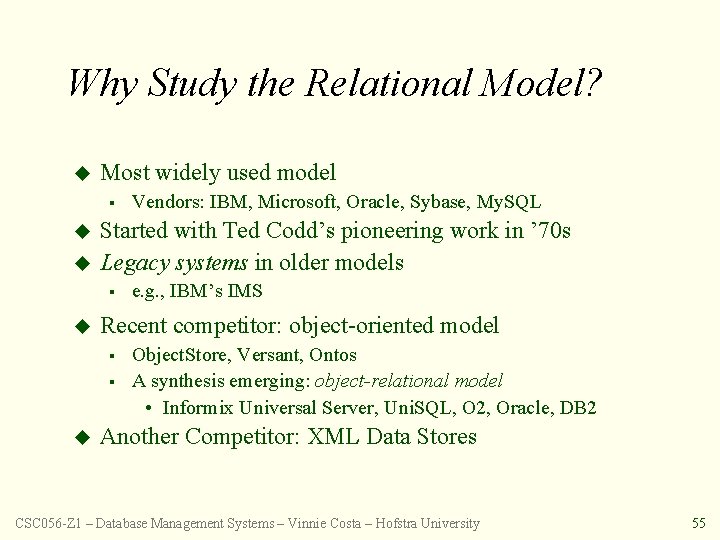 Why Study the Relational Model? u Most widely used model § u u Started