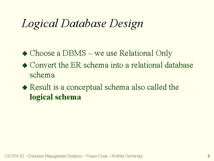 Logical Database Design u Choose a DBMS – we use Relational Only u Convert