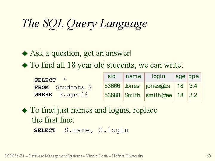The SQL Query Language u Ask a question, get an answer! u To find