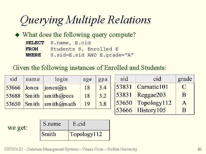 Querying Multiple Relations u What does the following query compute? SELECT FROM WHERE S.
