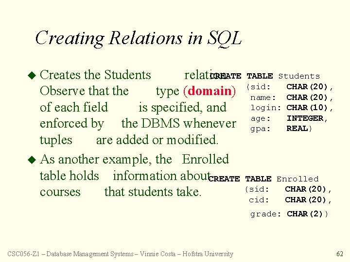 Creating Relations in SQL CREATE TABLE Students u Creates the Students relation. (sid: Observe