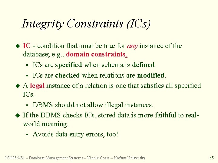 Integrity Constraints (ICs) u u u IC - condition that must be true for