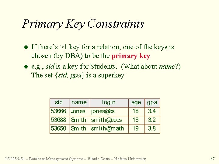 Primary Key Constraints u u If there’s >1 key for a relation, one of