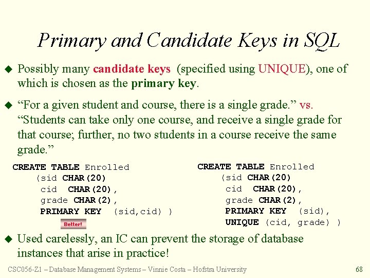 Primary and Candidate Keys in SQL u Possibly many candidate keys (specified using UNIQUE),
