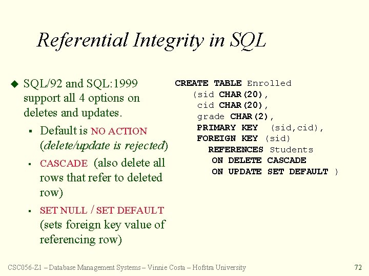 Referential Integrity in SQL u SQL/92 and SQL: 1999 support all 4 options on