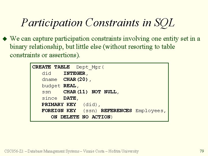 Participation Constraints in SQL u We can capture participation constraints involving one entity set