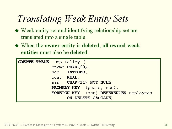 Translating Weak Entity Sets u u Weak entity set and identifying relationship set are