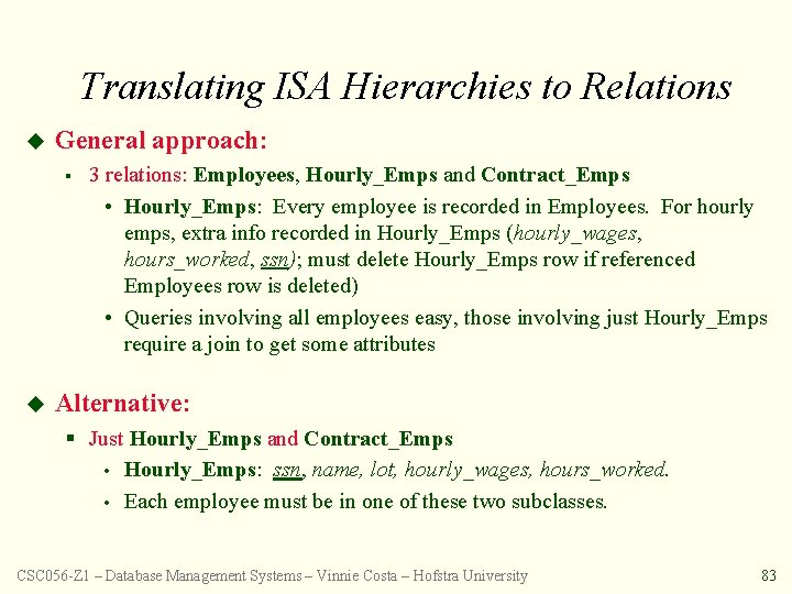 Translating ISA Hierarchies to Relations u General approach: § u 3 relations: Employees, Hourly_Emps