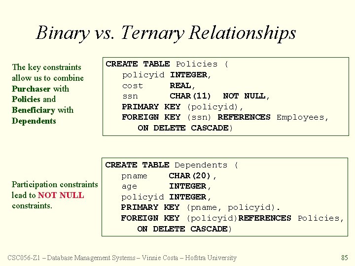 Binary vs. Ternary Relationships The key constraints allow us to combine Purchaser with Policies