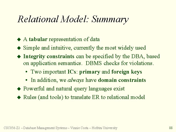 Relational Model: Summary u u u A tabular representation of data Simple and intuitive,