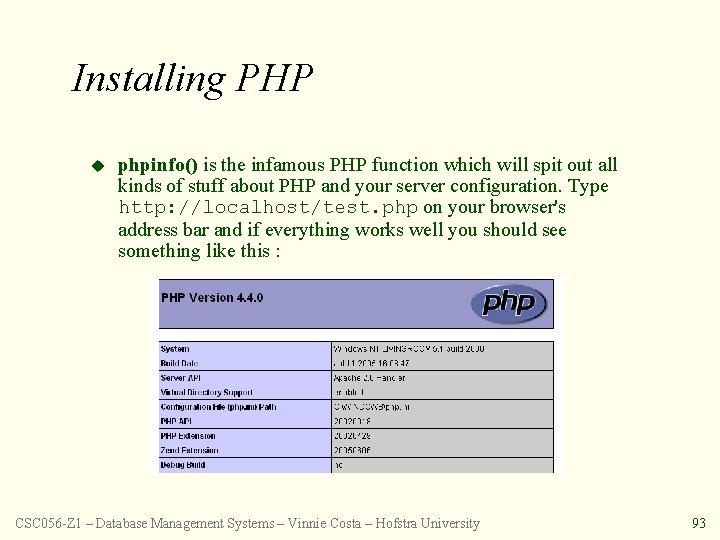 Installing PHP u phpinfo() is the infamous PHP function which will spit out all