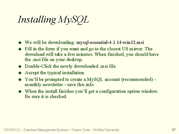 Installing My. SQL u u u We will be downloading: mysql-essential-4. 1. 14 -win