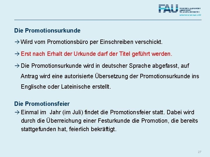 Die Promotionsurkunde Wird vom Promotionsbüro per Einschreiben verschickt. Erst nach Erhalt der Urkunde darf