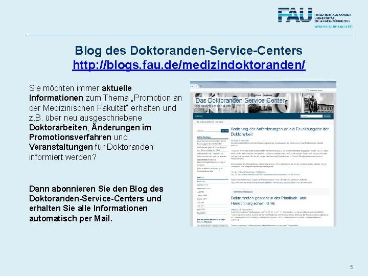 Blog des Doktoranden-Service-Centers http: //blogs. fau. de/medizindoktoranden/ Sie möchten immer aktuelle Informationen zum Thema