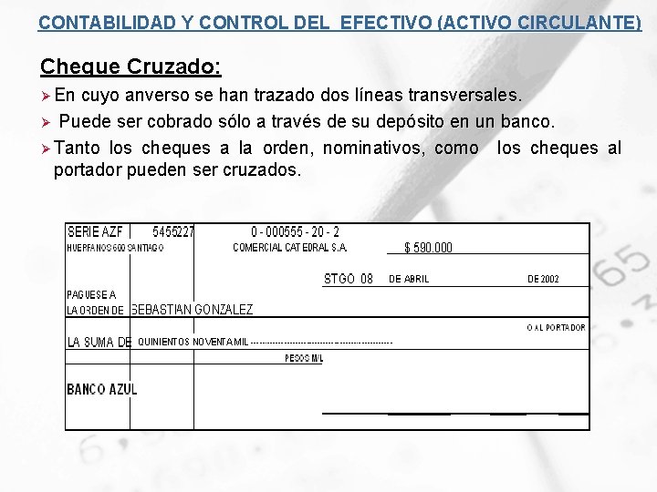 CONTABILIDAD Y CONTROL DEL EFECTIVO (ACTIVO CIRCULANTE) Cheque Cruzado: Ø En cuyo anverso se