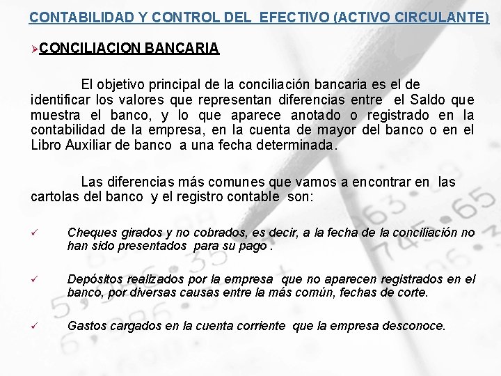 CONTABILIDAD Y CONTROL DEL EFECTIVO (ACTIVO CIRCULANTE) ØCONCILIACION BANCARIA El objetivo principal de la