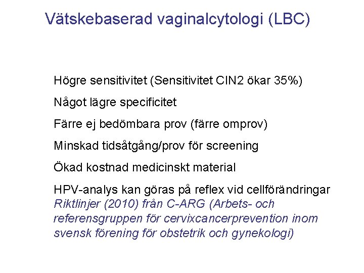 Vätskebaserad vaginalcytologi (LBC) Högre sensitivitet (Sensitivitet CIN 2 ökar 35%) Något lägre specificitet Färre