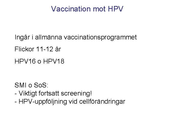 Vaccination mot HPV Ingår i allmänna vaccinationsprogrammet Flickor 11 -12 år HPV 16 o