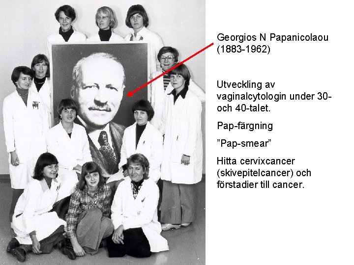 Georgios N Papanicolaou (1883 -1962) Utveckling av vaginalcytologin under 30 och 40 -talet. Pap-färgning