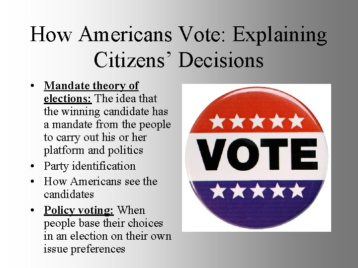 How Americans Vote: Explaining Citizens’ Decisions • Mandate theory of elections: The idea that