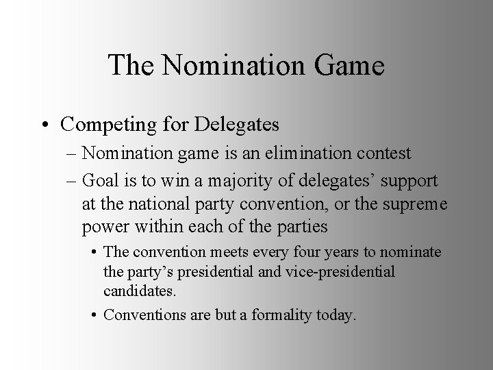 The Nomination Game • Competing for Delegates – Nomination game is an elimination contest