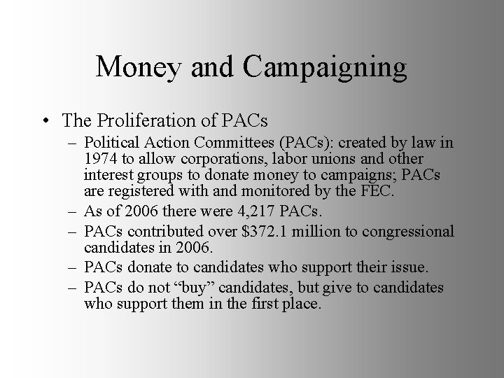 Money and Campaigning • The Proliferation of PACs – Political Action Committees (PACs): created