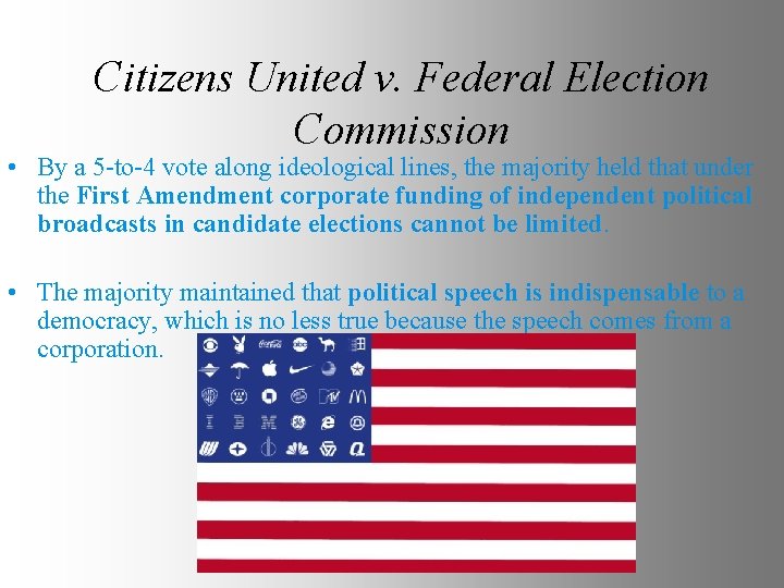 Citizens United v. Federal Election Commission • By a 5 -to-4 vote along ideological