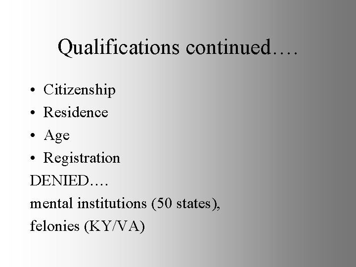Qualifications continued…. • Citizenship • Residence • Age • Registration DENIED…. mental institutions (50