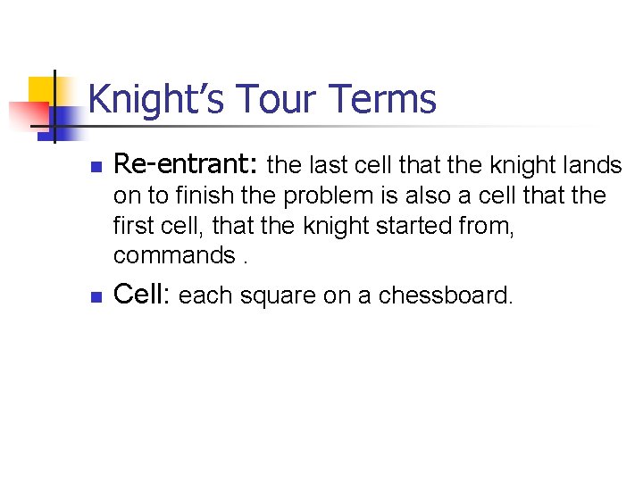 Knight’s Tour Terms n Re-entrant: the last cell that the knight lands on to