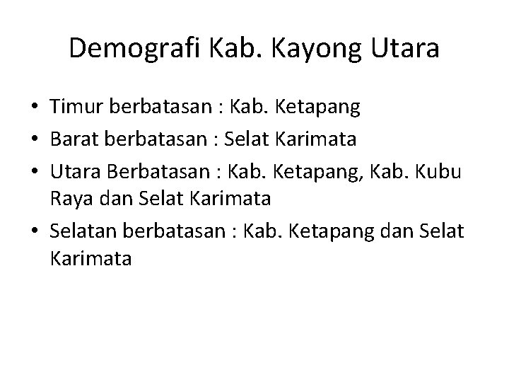 Demografi Kab. Kayong Utara • Timur berbatasan : Kab. Ketapang • Barat berbatasan :