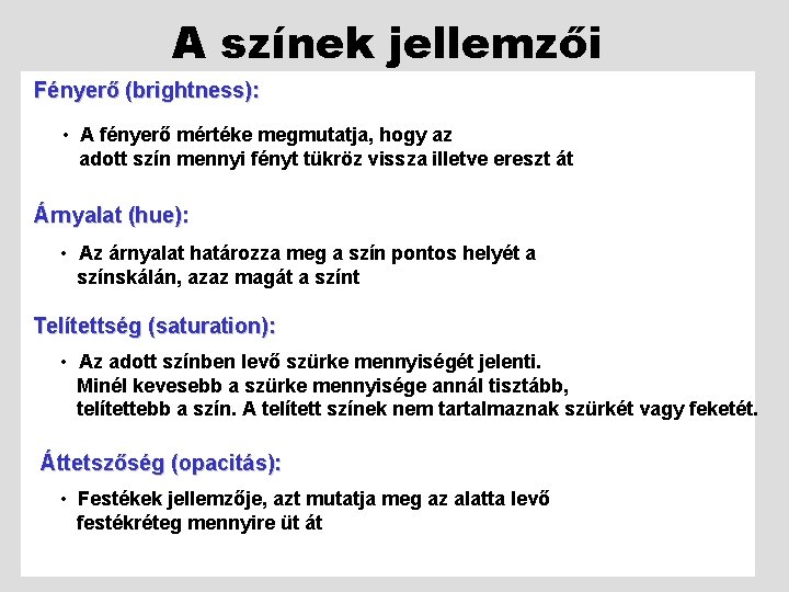 A színek jellemzői Fényerő (brightness): • A fényerő mértéke megmutatja, hogy az adott szín