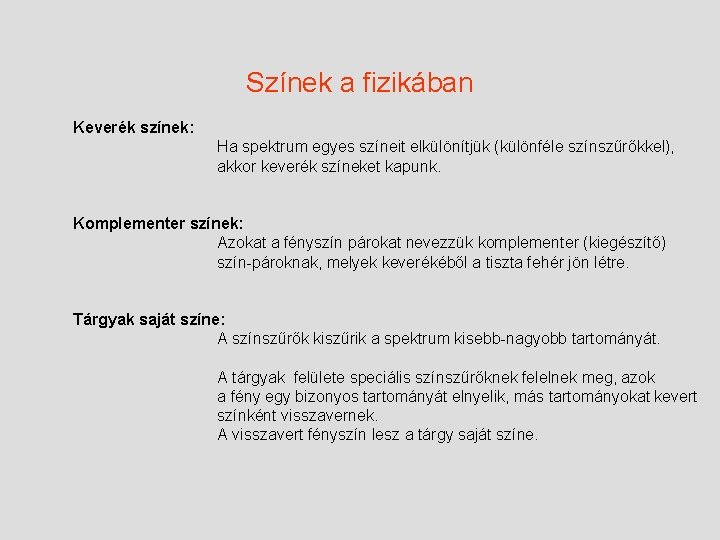 Színek a fizikában Keverék színek: Ha spektrum egyes színeit elkülönítjük (különféle színszűrőkkel), akkor keverék