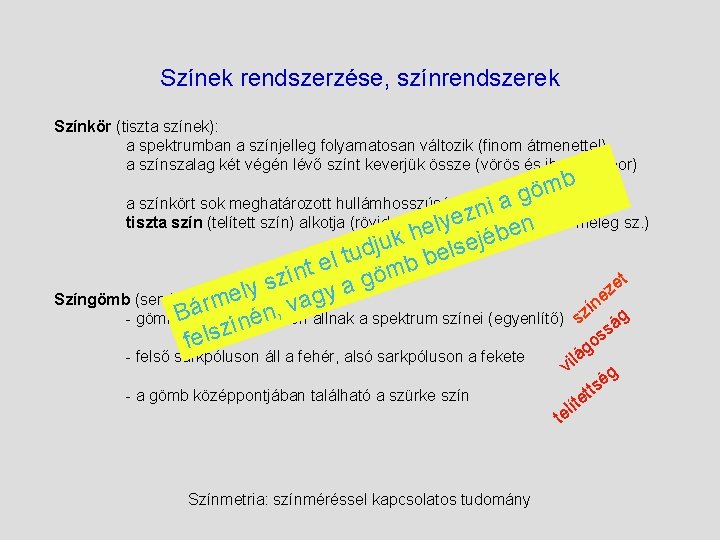 Színek rendszerzése, színrendszerek Színkör (tiszta színek): a spektrumban a színjelleg folyamatosan változik (finom átmenettel)