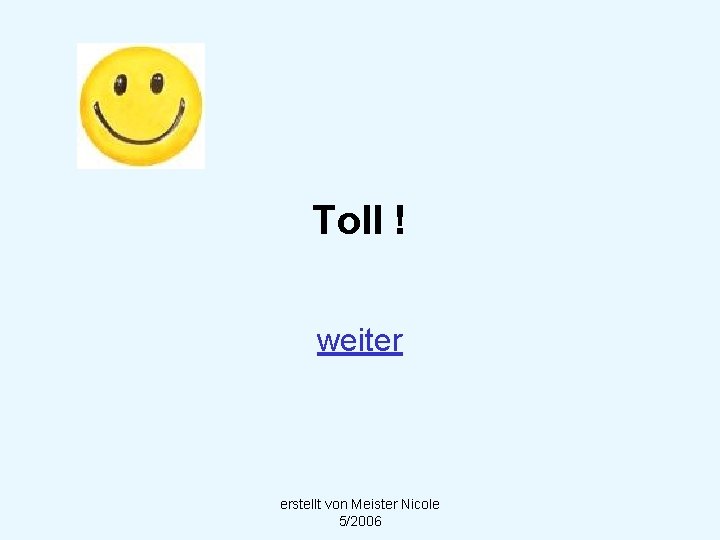 Toll ! weiter erstellt von Meister Nicole 5/2006 