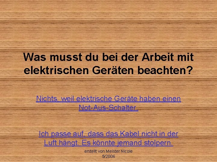 Was musst du bei der Arbeit mit elektrischen Geräten beachten? Nichts, weil elektrische Geräte