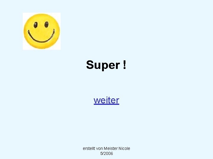 Super ! weiter erstellt von Meister Nicole 5/2006 