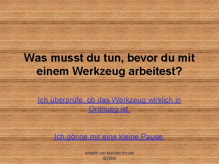 Was musst du tun, bevor du mit einem Werkzeug arbeitest? Ich überprüfe, ob das