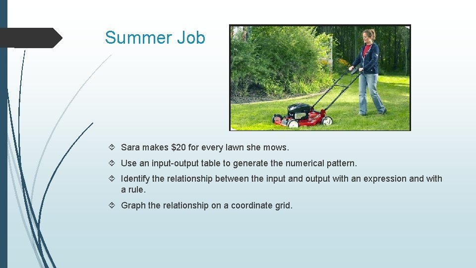 Summer Job Sara makes $20 for every lawn she mows. Use an input-output table