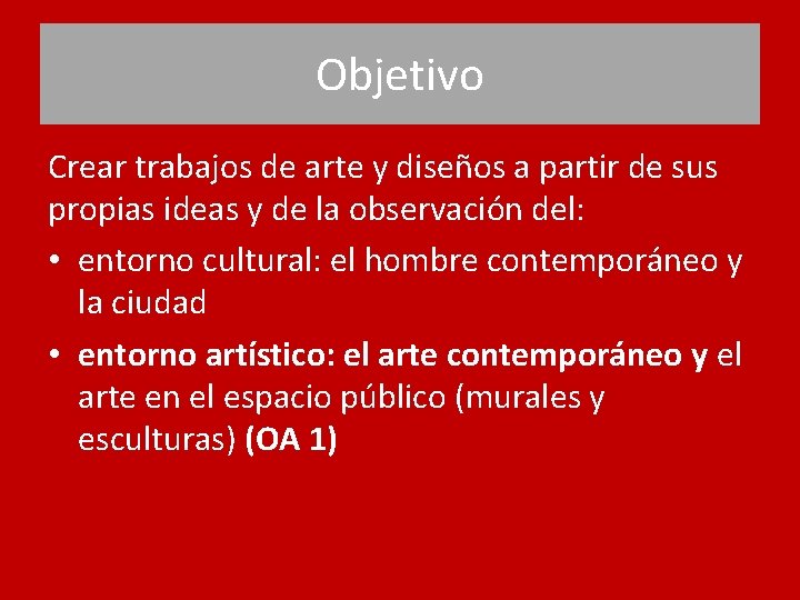 Objetivo Crear trabajos de arte y diseños a partir de sus propias ideas y