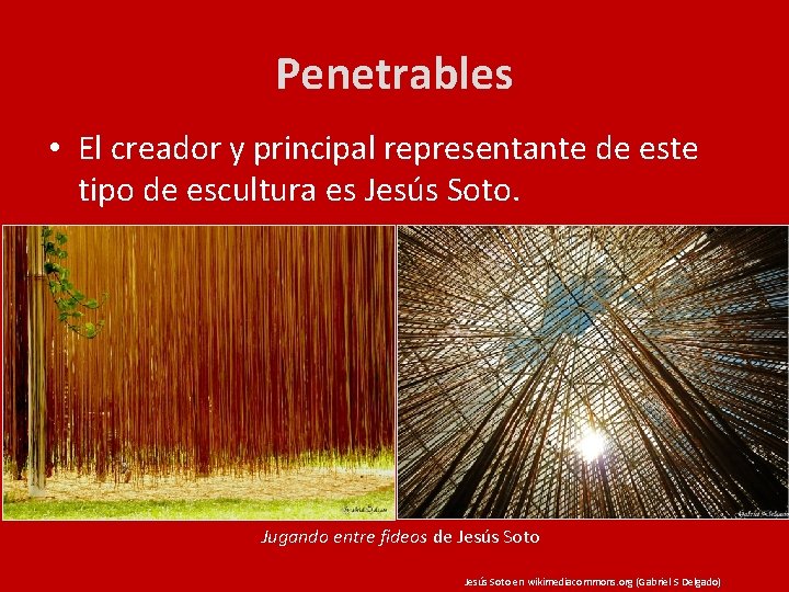 Penetrables • El creador y principal representante de este tipo de escultura es Jesús