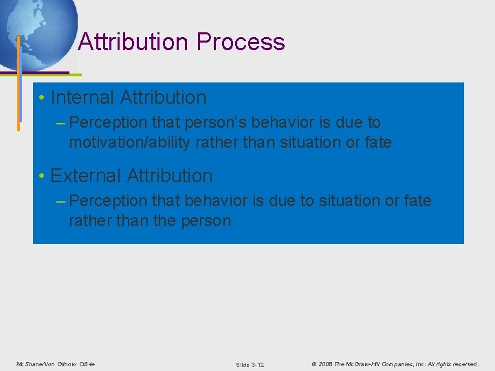 Attribution Process • Internal Attribution – Perception that person’s behavior is due to motivation/ability