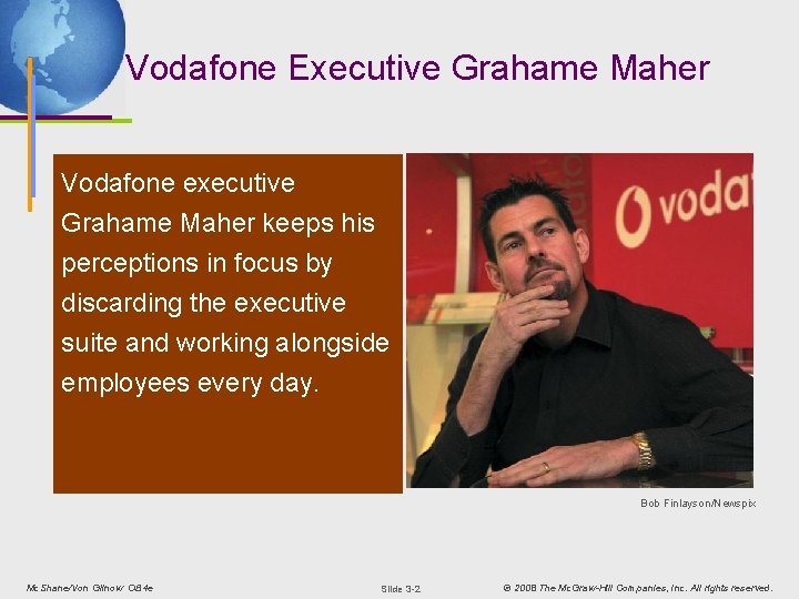 Vodafone Executive Grahame Maher Vodafone executive Grahame Maher keeps his perceptions in focus by