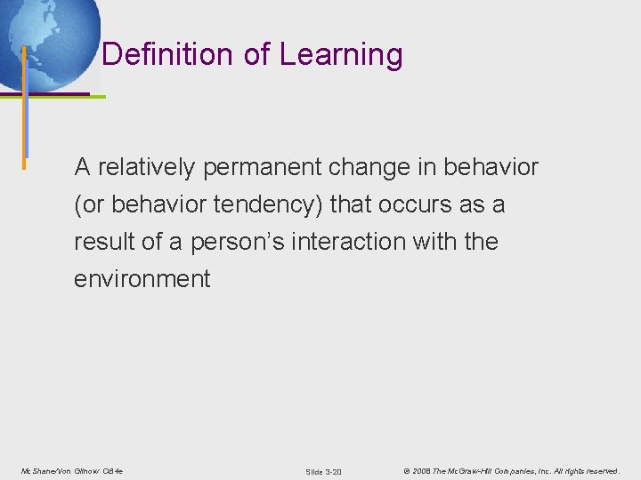 Definition of Learning A relatively permanent change in behavior (or behavior tendency) that occurs