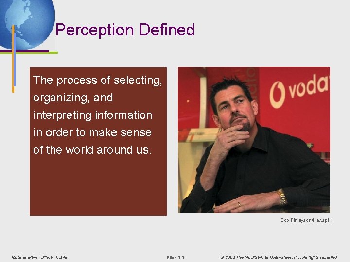 Perception Defined The process of selecting, organizing, and interpreting information in order to make