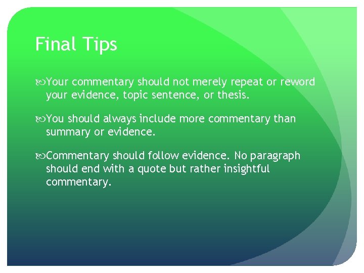 Final Tips Your commentary should not merely repeat or reword your evidence, topic sentence,
