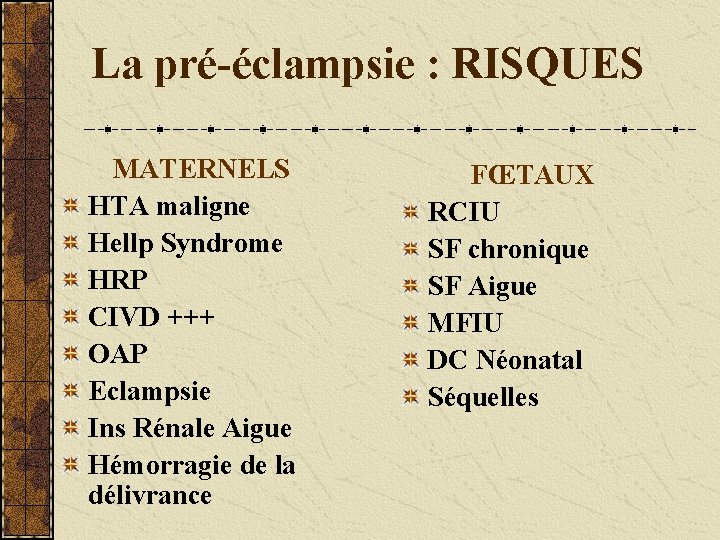 La pré-éclampsie : RISQUES MATERNELS HTA maligne Hellp Syndrome HRP CIVD +++ OAP Eclampsie