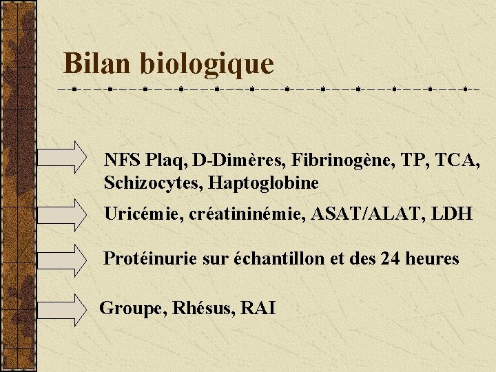 Bilan biologique NFS Plaq, D-Dimères, Fibrinogène, TP, TCA, Schizocytes, Haptoglobine Uricémie, créatininémie, ASAT/ALAT, LDH